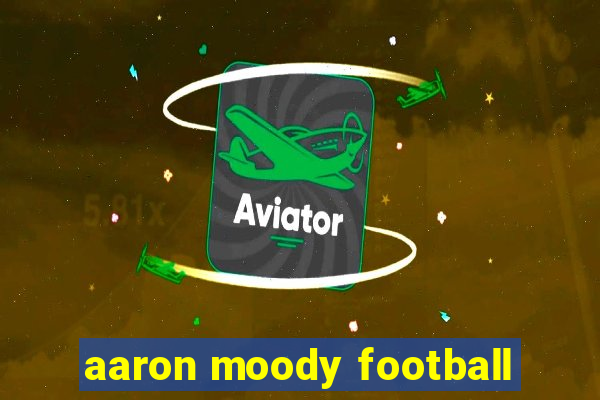 aaron moody football